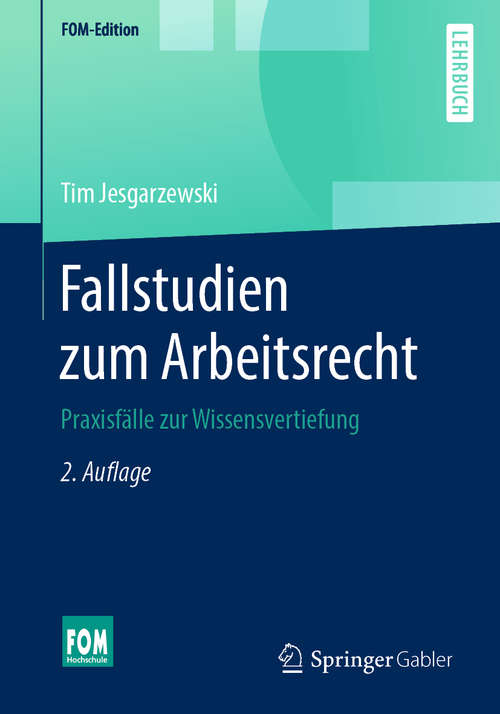 Book cover of Fallstudien zum Arbeitsrecht: Praxisfälle zur Wissensvertiefung (2. Aufl. 2019) (FOM-Edition)