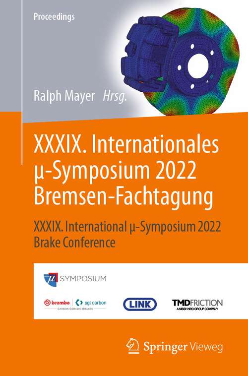 Book cover of XXXIX. Internationales μ-Symposium 2022 Bremsen-Fachtagung: XXXIX. International μ-Symposium 2022 Brake Conference (1. Aufl. 2022) (Proceedings)