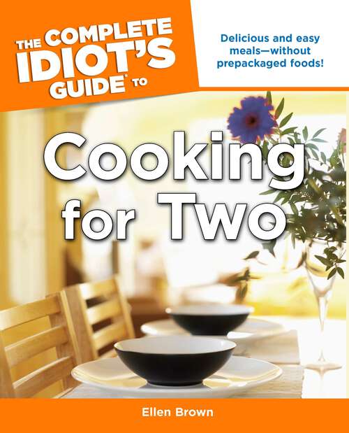 Book cover of The Complete Idiot's Guide to Cooking for Two: Delicious and Easy Meals—Without Prepackaged Foods!