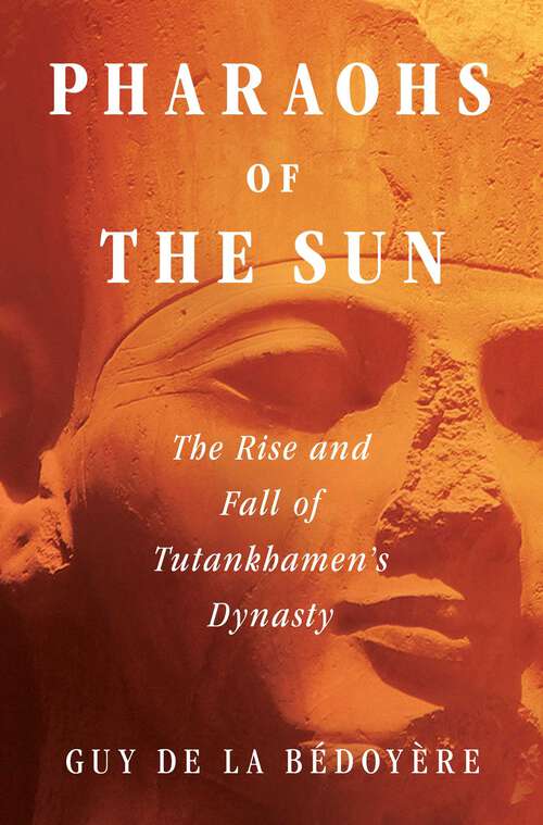 Book cover of Pharaohs of the Sun: The Rise and Fall of Tutankhamun's Dynasty