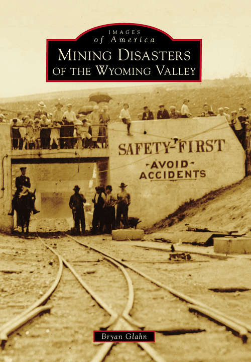 Book cover of Mining Disasters of the Wyoming Valley (Images of America)