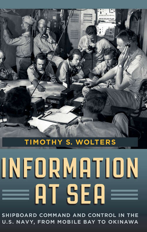 Book cover of Information at Sea: Shipboard Command and Control in the U.S. Navy, from Mobile Bay to Okinawa (Johns Hopkins Studies in the History of Technology)