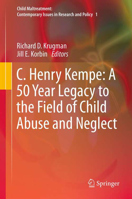 Book cover of C. Henry Kempe: A 50 Year Legacy To The Field Of Child Abuse And Neglect (Child Maltreatment #1)