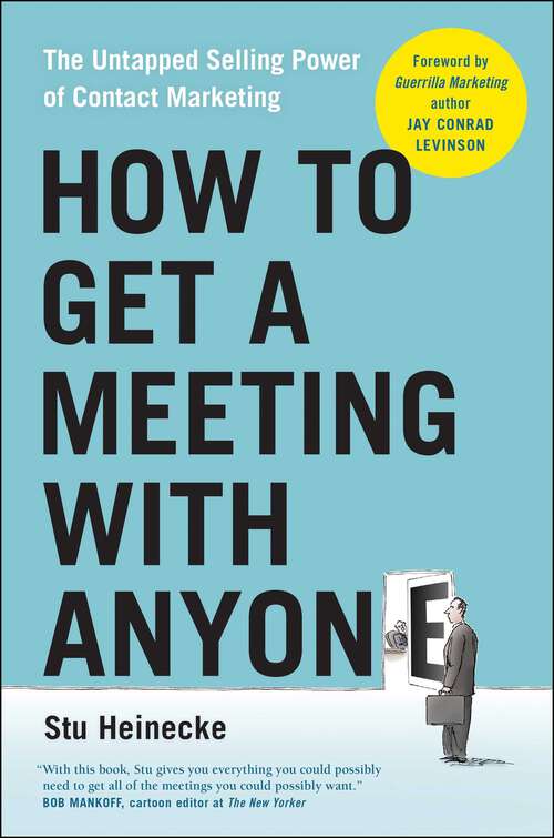 Book cover of How to Get a Meeting with Anyone: The Untapped Selling Power of Contact Marketing