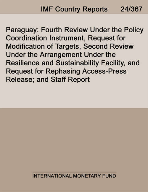 Book cover of Paraguay: Fourth Review Under the Policy Coordination Instrument, Request for Modification of Targets, Second Review Under the Arrangement Under the Resilience and Sustainability Facility, and Request for Rephasing Access-Press Release; and Staff Report