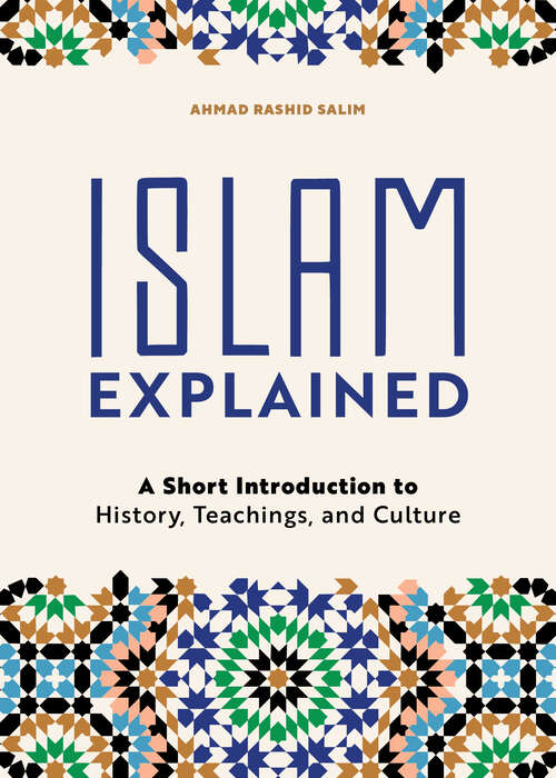 Book cover of Islam Explained: A Short Introduction to History, Teachings, and Culture