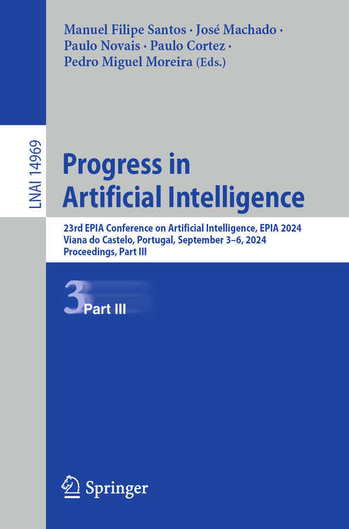 Book cover of Progress in Artificial Intelligence: 23rd EPIA Conference on Artificial Intelligence, EPIA 2024, Viana do Castelo, Portugal, September 3–6, 2024, Proceedings, Part III (Lecture Notes in Computer Science #14969)