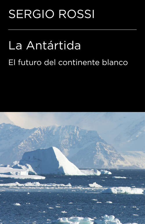 Book cover of La Antártida. El futuro del continente blanco