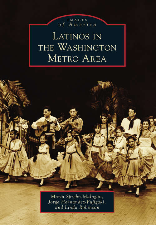 Book cover of Latinos in the Washington Metro Area (Images of America)