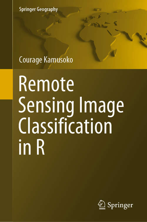 Book cover of Remote Sensing Image Classification in R (1st ed. 2019) (Springer Geography)