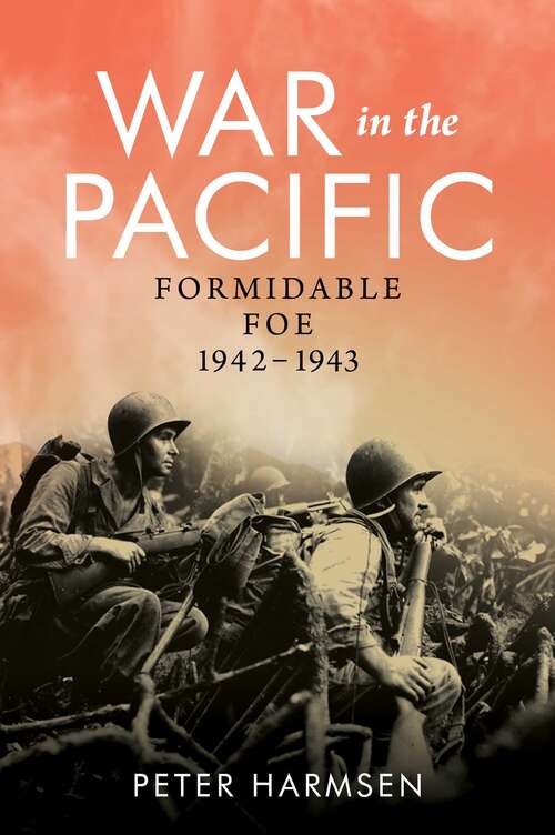 Book cover of War in the Pacific: Formidable Foe – 1942-1943 (War In The Far East Ser. #1)