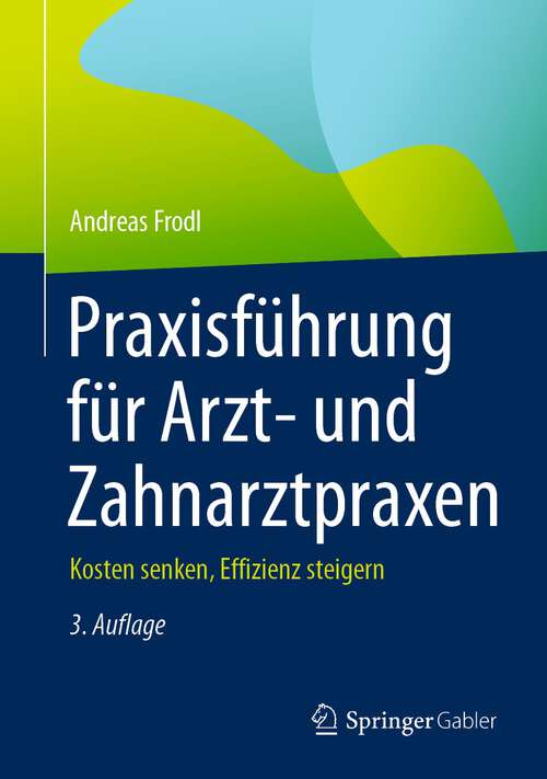 Book cover of Praxisführung für Arzt- und Zahnarztpraxen: Kosten senken, Effizienz steigern (3. Aufl. 2022)