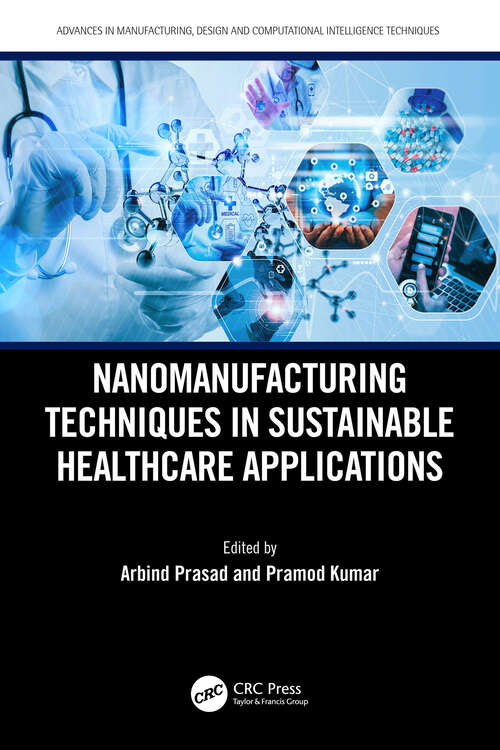 Book cover of Nanomanufacturing Techniques in Sustainable Healthcare Applications (Advances in Manufacturing, Design and Computational Intelligence Techniques)