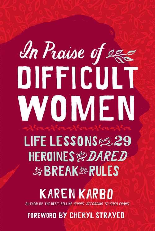 Book cover of In Praise of Difficult Women: Life Lessons From 29 Heroines Who Dared To Break The Rules