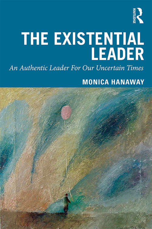 Book cover of The Existential Leader: An Authentic Leader For Our Uncertain Times