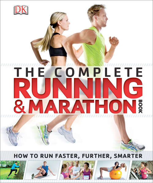 Book cover of The Complete Running and Marathon Book: How to Run Faster, Further, Smarter (DK Complete Manuals)