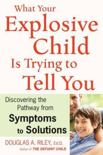 Book cover of What Your Explosive Child Is Trying to Tell You: Discovering the Pathways from Symptoms to Solutions