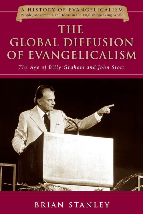 Book cover of The Global Diffusion of Evangelicalism: The Age of Billy Graham and John Stott (History of Evangelicalism Series #5)