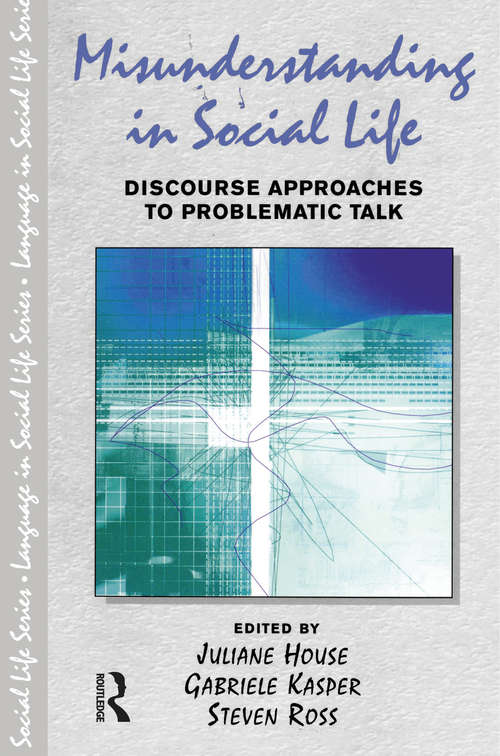 Book cover of Misunderstanding in Social Life: Discourse Approaches to Problematic Talk (Language In Social Life)