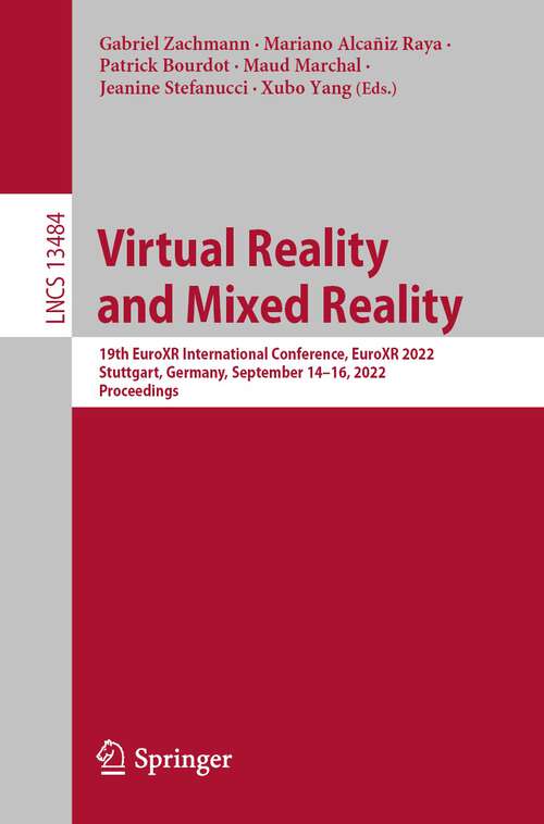 Book cover of Virtual Reality and Mixed Reality: 19th EuroXR International Conference, EuroXR 2022, Stuttgart, Germany, September 14–16, 2022, Proceedings (1st ed. 2022) (Lecture Notes in Computer Science #13484)