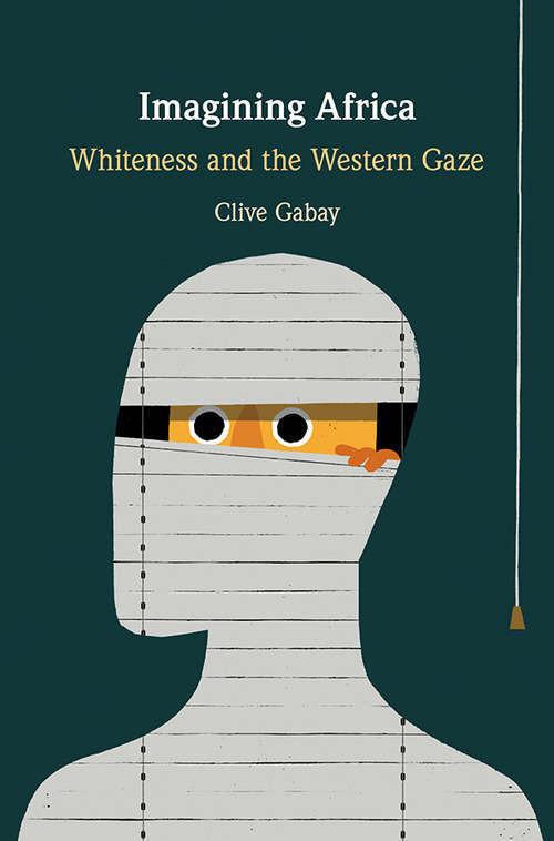 Book cover of Imagining Africa: Whiteness and the Western Gaze