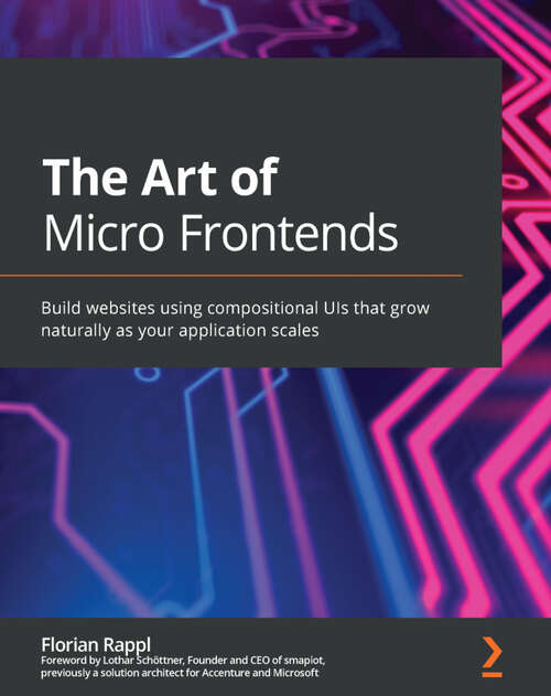 Book cover of The Art of Micro Frontends: Build websites using compositional UIs that grow naturally as your application scales