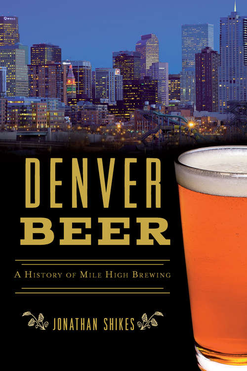 Book cover of Denver Beer: A History of Mile High Brewing (American Palate)