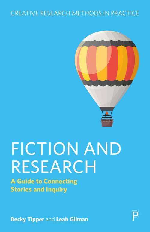 Book cover of Fiction and Research: A Guide to Connecting Stories and Inquiry (First Edition) (Creative Research Methods in Practice)