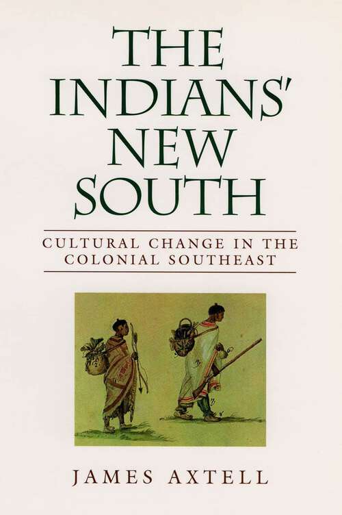 Book cover of The Indians' New South: Cultural Change in the Colonial Southeast (Walter Lynwood Fleming Lectures in Southern History)