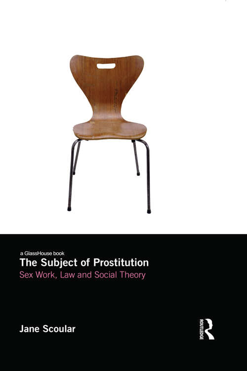 Book cover of The Subject of Prostitution: Sex Work, Law and Social Theory