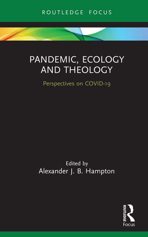 Book cover of Pandemic, Ecology and Theology: Perspectives on COVID-19 (Routledge Focus on Religion)