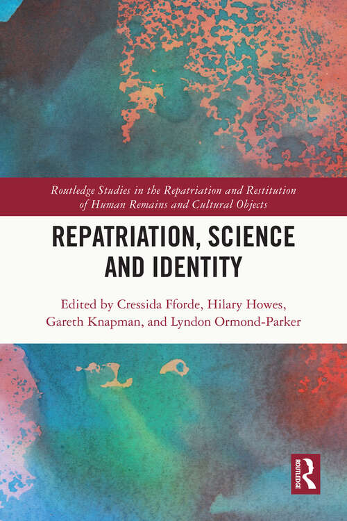 Book cover of Repatriation, Science and Identity (Routledge Studies in the Repatriation and Restitution of Human Remains and Cultural Objects)