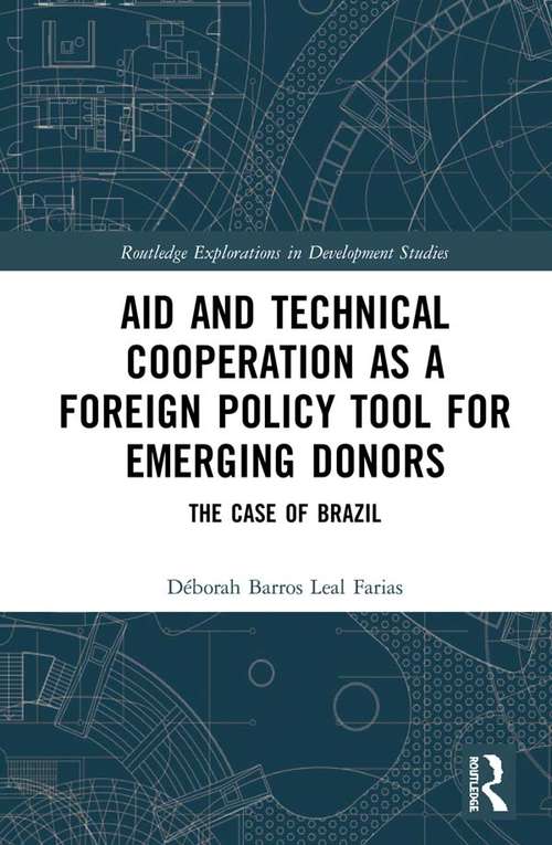 Book cover of Aid and Technical Cooperation as a Foreign Policy Tool for Emerging Donors: The Case of Brazil (Routledge Explorations in Development Studies)