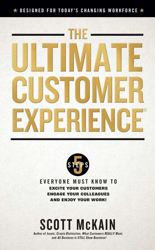 Book cover of The Ultimate Customer Experience: 5 Steps Everyone Must Know to Excite Your Customers, Engage Your Colleagues, and Enjoy Your Work