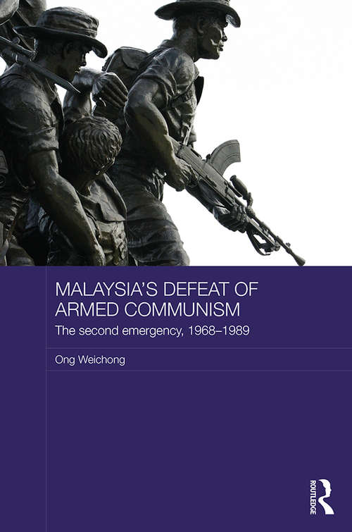 Book cover of Malaysia's Defeat of Armed Communism: The Second Emergency, 1968-1989 (Routledge Studies in the Modern History of Asia)