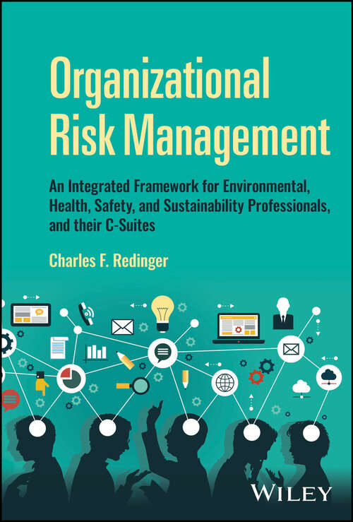 Book cover of Organizational Risk Management: An Integrated Framework for Environmental, Health, Safety, and Sustainability Professionals, and their C-Suites