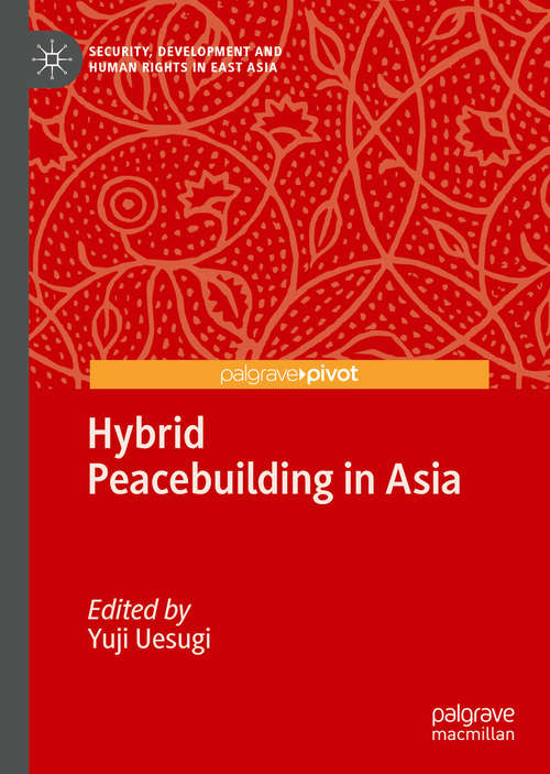 Book cover of Hybrid Peacebuilding in Asia (1st ed. 2020) (Security, Development and Human Rights in East Asia)