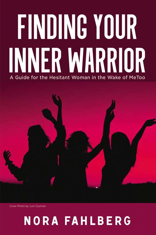 Book cover of Finding Your Inner Warrior: A Guide for the Hesitant Woman in the Wake of MeToo