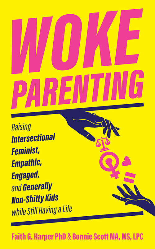 Book cover of Woke Parenting: Raising Intersectional Feminist, Empathic, Engaged, and Generally Non-Shitty Kids while Still Having a Life