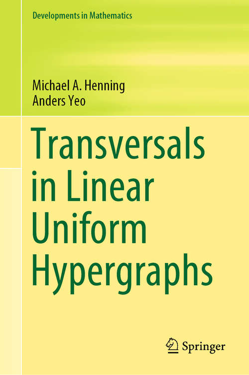 Book cover of Transversals in Linear Uniform Hypergraphs (1st ed. 2020) (Developments in Mathematics #63)