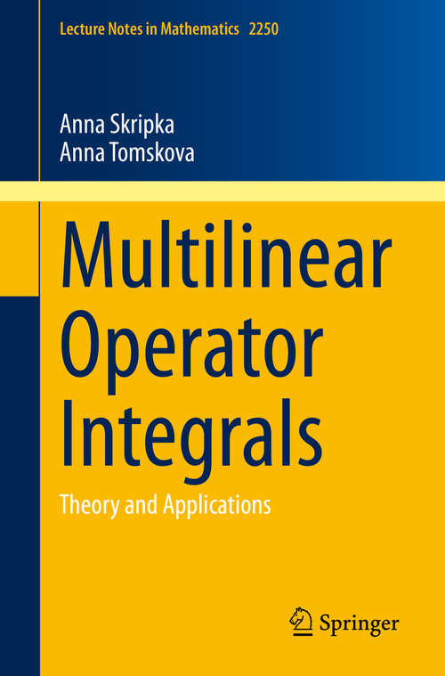 Book cover of Multilinear Operator Integrals: Theory and Applications (1st ed. 2019) (Lecture Notes in Mathematics #2250)