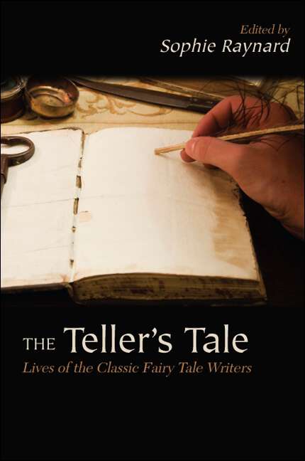 Book cover of The Teller's Tale: Lives of the Classic Fairy Tale Writers