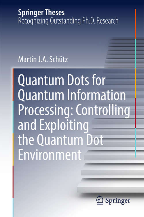 Book cover of Quantum Dots for Quantum Information Processing: Controlling and Exploiting the Quantum Dot Environment