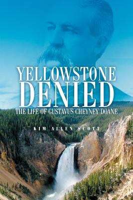 Book cover of Yellowstone Denied: The Life of Gustavus Cheyney Doane