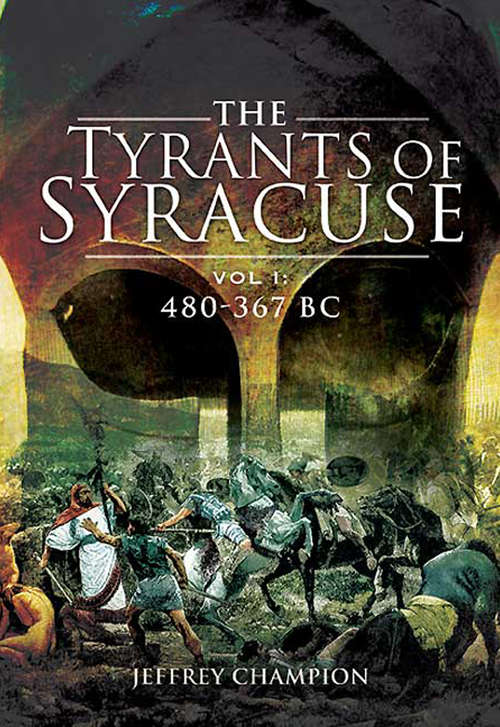 Book cover of The Tyrants of Syracuse Volume I: 480–367 BC (The Tyrants of Syracuse #1)