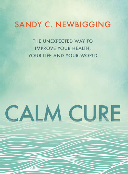 Book cover of Calm Cure: Heal the Hidden Conflicts Causing Health Conditions and Persistent Life Problems