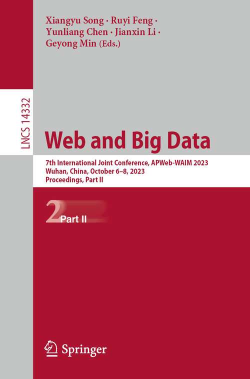 Book cover of Web and Big Data: 7th International Joint Conference, APWeb-WAIM 2023, Wuhan, China, October 6–8, 2023, Proceedings, Part II (2024) (Lecture Notes in Computer Science #14332)