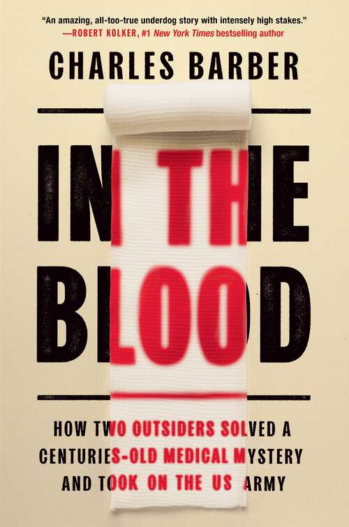 Book cover of In the Blood: How Two Outsiders Solved a Centuries-Old Medical Mystery and Took On the US Army