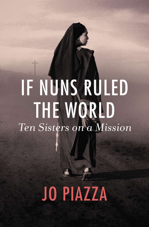 Book cover of If Nuns Ruled the World: Ten Sisters on a Mission