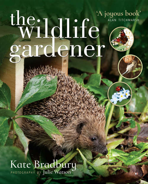 Book cover of The Wildlife Gardener: Creating A Haven For Birds, Bees And Butterflies